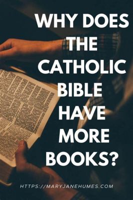 why does catholic bible have more books, and how does this diversity enrich our understanding of faith?